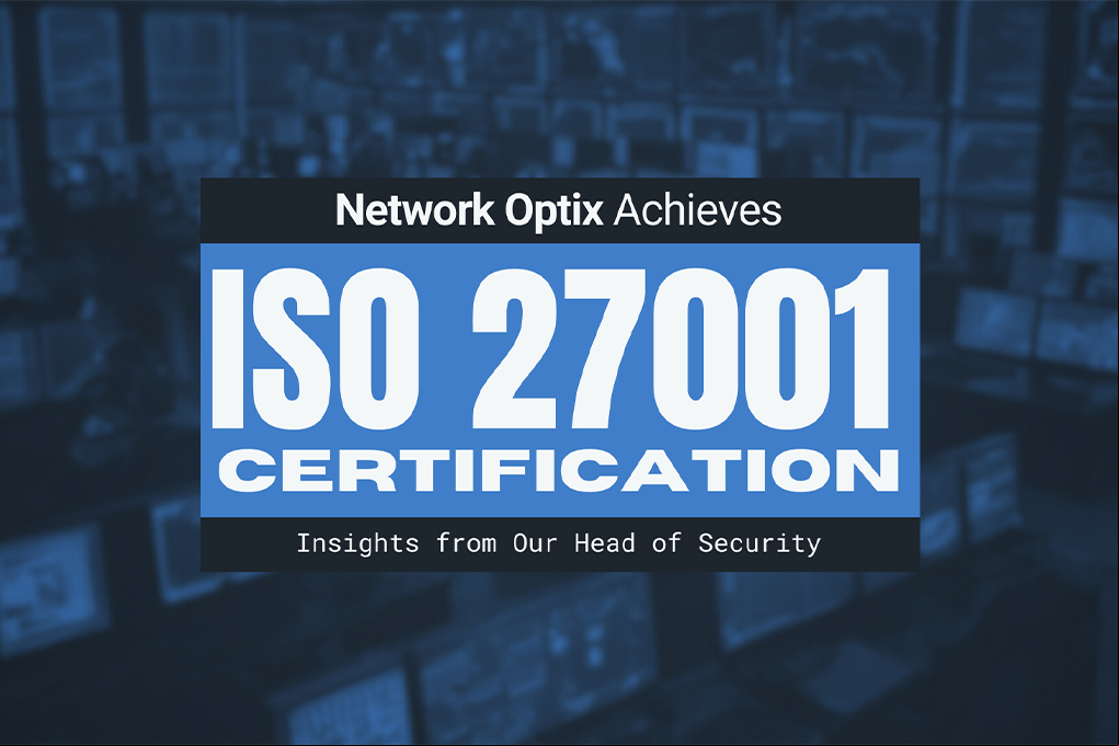 Network Optix obtiene la certificación ISO 27001: Reflexiones de su jefe de seguridad