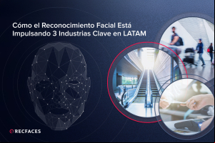 RecFaces explica cómo el reconocimiento facial está impulsando 3 industrias clave en LATAM
